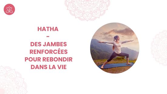25. Hatha - Des jambes renforcées pour rebondir dans la vie avec Cindy Fellay